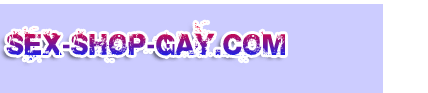 Sex Shop Gay.com - Slection shopping gay Jeunes MECS